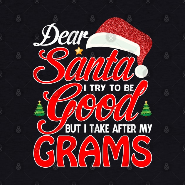 Dear Santa I Tried To Be Good But I Take After My GRAMS T-Shirt by intelus